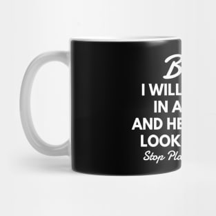 Bitch I Will Put You In A Trunk And Help People Look For You Stop Playing With Me - Funny Sayings Mug